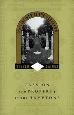 Philistines at the Hedgerow Passion and Property in the Hamptons  9780316309417 Front Cover