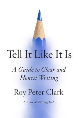 Tell It Like It Is A Guide to Clear and Honest Writing  9780316317139 Front Cover