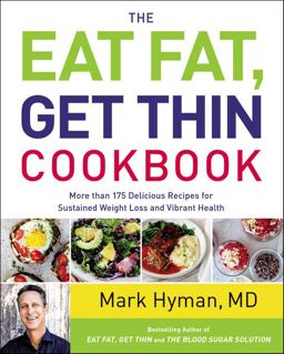 Eat Fat, Get Thin Cookbook More Than 175 Delicious Recipes for Sustained Weight Loss and Vibrant Health  9780316317504 Front Cover