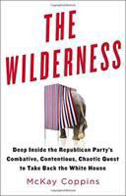 Wilderness Deep Inside the Republican Party's Combative, Contentious, Chaotic Quest to Take Back the White House  9780316327411 Front Cover