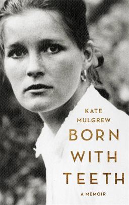 Born with Teeth A Memoir  9780316334327 Front Cover