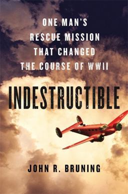 Indestructible One Man's Rescue Mission That Changed the Course of WWII  9780316339407 Front Cover