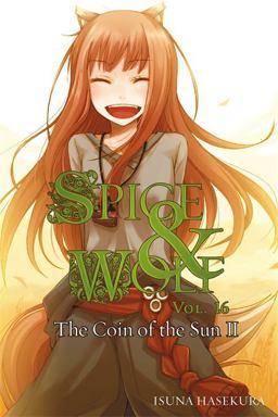 Spice and Wolf, Vol. 16 - Novel The Coin of the Sun II  9780316339636 Front Cover