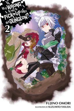 Is It Wrong to Try to Pick up Girls in a Dungeon?, Vol. 2 (light Novel)  9780316340144 Front Cover