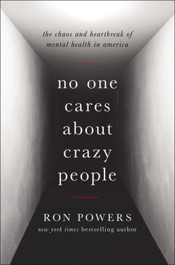 No One Cares about Crazy People The Chaos and Heartbreak of Mental Health in America  9780316341172 Front Cover