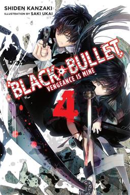 Black Bullet, Vol. 4 (light Novel) Vengeance Is Mine  9780316344913 Front Cover