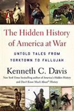 Hidden History of America at War Untold Tales from Yorktown to Fallujah  9780316348355 Front Cover