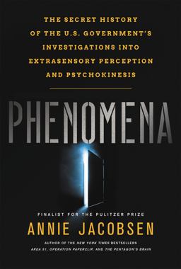Phenomena The Secret History of the U. S. Government's Investigations into Extrasensory Perception and Psychokinesis  9780316349352 Front Cover