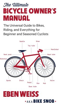 Ultimate Bicycle Owner's Manual The Universal Guide to Bikes, Riding, and Everything for Beginner and Seasoned Cyclists  9780316352680 Front Cover