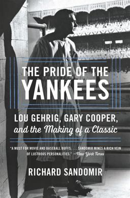 Pride of the Yankees Lou Gehrig, Gary Cooper, and the Making of a Classic  9780316355063 Front Cover