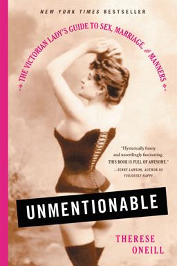 Unmentionable The Victorian Lady's Guide to Sex, Marriage, and Manners  9780316357906 Front Cover