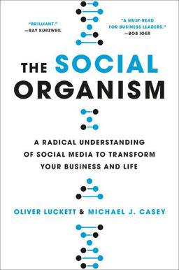 Social Organism A Radical Understanding of Social Media to Transform Your Business and Life  9780316359528 Front Cover