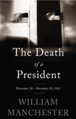 The Death of a President: November 20 - November 25, 1963  9780316370714 Front Cover