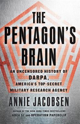 Pentagon's Brain An Uncensored History of DARPA, America's Top-Secret Military Research Agency  9780316371766 Front Cover