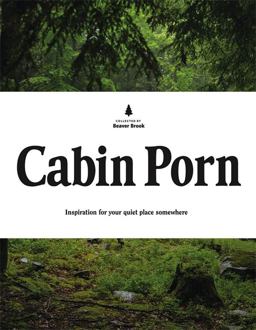 Cabin Porn Inspiration for Your Quiet Place Somewhere  9780316378215 Front Cover