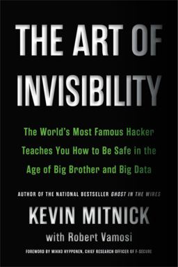 Art of Invisibility The World's Most Famous Hacker Teaches You How to Be Safe in the Age of Big Brother and Big Data  9780316380522 Front Cover