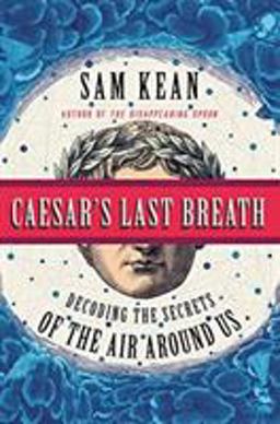 Caesar's Last Breath: Decoding the Secrets of the Air Around Us  9780316381642 Front Cover