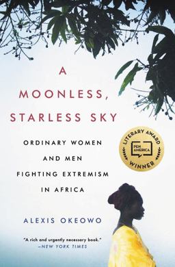 Moonless, Starless Sky Ordinary Women and Men Fighting Extremism in Africa  9780316382922 Front Cover