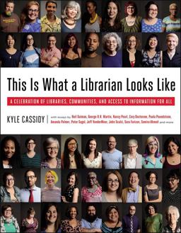 This Is What a Librarian Looks Like A Celebration of Libraries, Communities, and Access to Information  9780316393980 Front Cover
