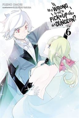 Is It Wrong to Try to Pick up Girls in a Dungeon?, Vol. 6 (Novel)  9780316394161 Front Cover