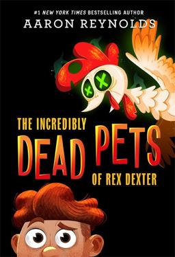 The Incredibly Dead Pets of Rex Dexter The Incredibly Dead Pets of Rex Dexter