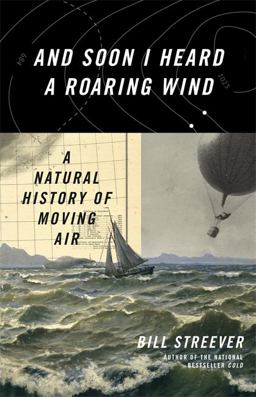 And Soon I Heard a Roaring Wind A Natural History of Moving Air  9780316410601 Front Cover