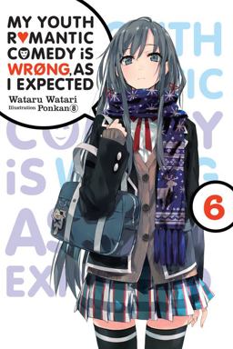 My Youth Romantic Comedy Is Wrong, As I Expected, Vol. 6 (light Novel)  9780316411868 Front Cover