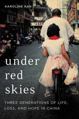 Under Red Skies Three Generations of Life, Loss, and Hope in China  9780316412049 Front Cover