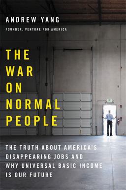 War on Normal People The Truth about America's Disappearing Jobs and Why Universal Basic Income Is Our Future  9780316414241 Front Cover