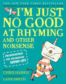 I'm Just No Good at Rhyming And Other Nonsense for Mischievous Kids and Immature Grown-Ups  9780316427104 Front Cover