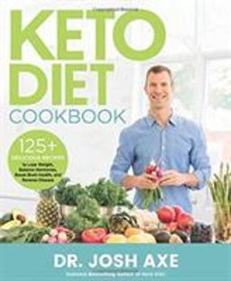 Keto Diet Cookbook 125+ Delicious Recipes to Lose Weight, Balance Hormones, Boost Brain Health, and Reverse Disease  9780316427180 Front Cover