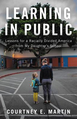 Learning in Public Lessons for a Racially Divided America from My Daughter's School  9780316428262 Front Cover