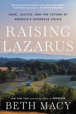 Raising Lazarus Hope, Justice, and the Future of America's Overdose Crisis  9780316430210 Front Cover