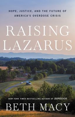 Raising Lazarus Hope, Justice, and the Future of America's Overdose Crisis  9780316430227 Front Cover