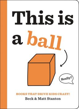 Books That Drive Kids CRAZY!: This Is a Ball  9780316434379 Front Cover