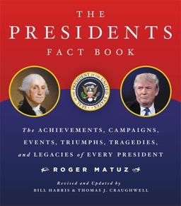 Presidents Fact Book The Achievements, Campaigns, Events, Triumphs, and Legacies of Every President  9780316435284 Front Cover