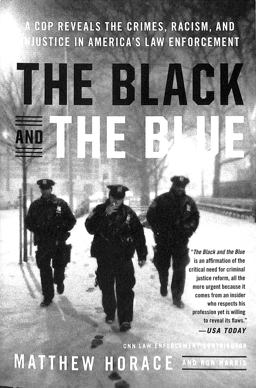 Black and the Blue A Cop Reveals the Crimes, Racism, and Injustice in America's Law Enforcement  9780316440097 Front Cover