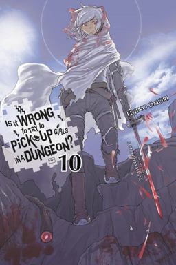 Is It Wrong to Try to Pick up Girls in a Dungeon?, Vol. 10 (light Novel)  9780316442459 Front Cover
