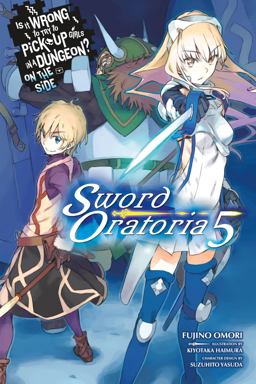 Is It Wrong to Try to Pick up Girls in a Dungeon? on the Side: Sword Oratoria, Vol. 5 (light Novel)  9780316442503 Front Cover