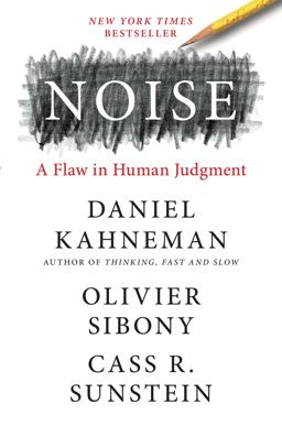 Noise: A Flaw in Human Judgment  9780316451406 Front Cover