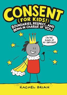 Consent (for Kids!) Boundaries, Respect, and Being in Charge of YOU  9780316457736 Front Cover
