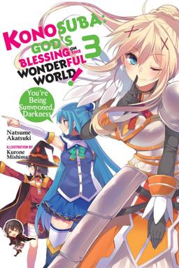 Konosuba: God's Blessing on This Wonderful World!, Vol. 3 (Novel) You're Being Summoned, Darkness  9780316468732 Front Cover