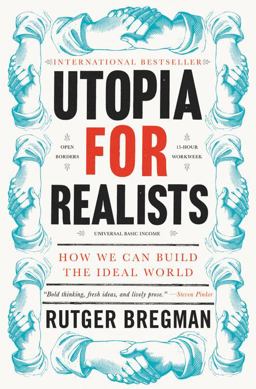 Utopia for Realists How We Can Build the Ideal World  9780316471893 Front Cover