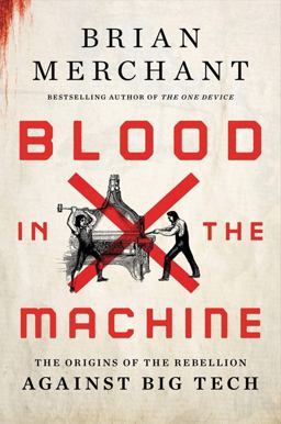 Blood in the Machine The Origins of the Rebellion Against Big Tech  9780316487740 Front Cover