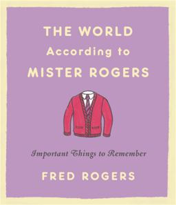World According to Mister Rogers Important Things to Remember  9780316492713 Front Cover
