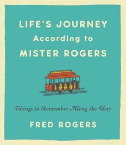 Life's Journeys According to Mister Rogers Things to Remember along the Way  9780316493291 Front Cover