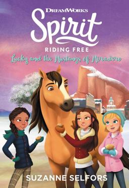 Spirit Riding Free: Lucky and the Mustangs of Miradero Spirit Riding Free: Lucky and the Mustangs of Miradero