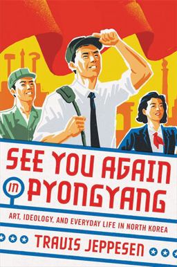 See You Again in Pyongyang A Journey into Kim Jong un's North Korea  9780316509152 Front Cover
