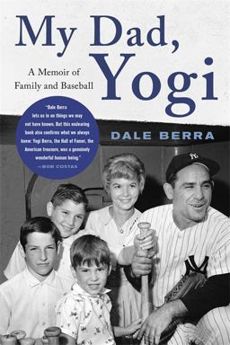 My Dad, Yogi A Memoir of Family and Baseball  9780316525442 Front Cover