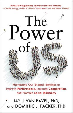 Power of Us Harnessing Our Shared Identities to Improve Performance, Increase Cooperation, and Promote Social Harmony  9780316538411 Front Cover
